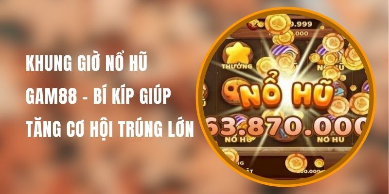 khung-gio-no-hu-gam88